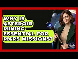 Why Is Asteroid Mining Essential For Mars Missions? - Astronomy Made Simple