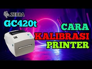 Printer ZEBRA GC420t | Cara Kalibrasi Printer