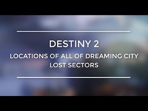 Destiny 2 All Of Dreaming City Lost Sectors Locations Guide