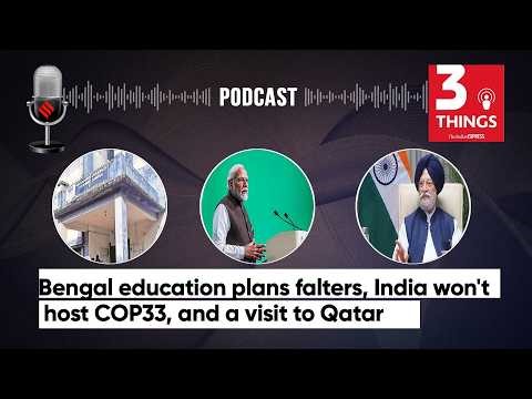 Bengal education plans falters, India won't host COP33, and a visit to Qatar