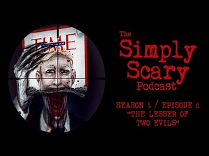 The Simply Scary Podcast ― S1E06 ― "The Lesser of Two Evils" Creepypasta Podcast