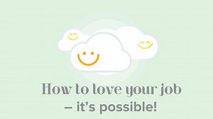 How to enjoy and love your job