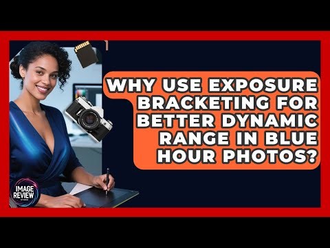 Why Use Exposure Bracketing For Better Dynamic Range In Blue Hour Photos? - Image Review Studio