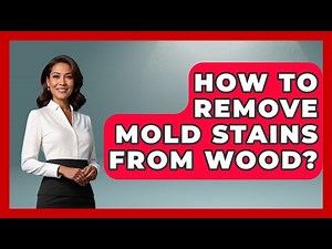 How To Remove Mold Stains From Wood? - Ultimate Life Hacks