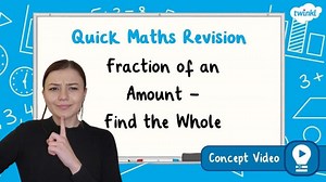 Fraction of an Amount - Find the Whole | KS2 Maths Concept Video