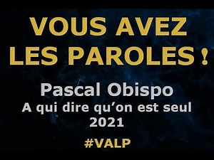 Pascal Obispo - A qui dire qu'on est seul - Paroles lyrics - VALP