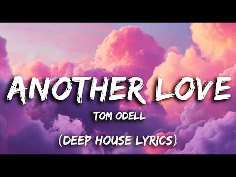 Tom Odell - Another Love (Deep House Lyrics)