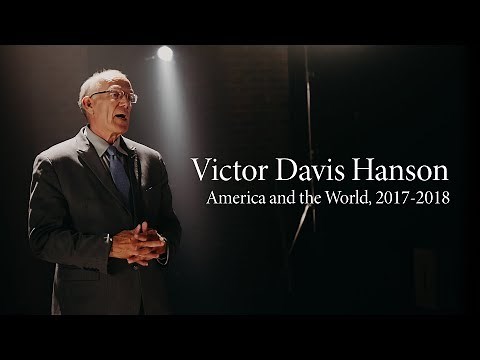 Victor Davis Hanson | America and the World, 2017-2018