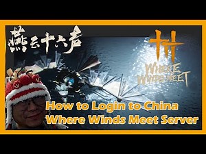 How to Login to China Where Winds Meet Server and What is the Differences 《燕云十六声》