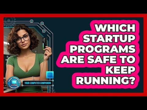 Which Startup Programs Are Safe To Keep Running? - Your Computer Companion