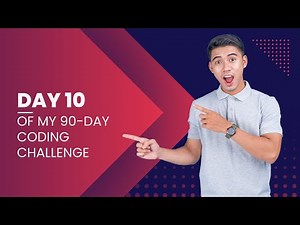 Day 10 of my 90 day coding challenge