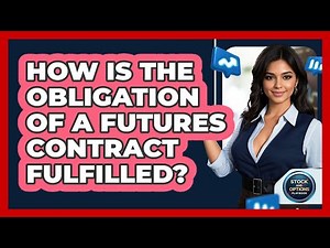 How Is the Obligation of a Futures Contract Fulfilled?
