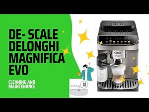 De'Longhi Magnifica EVO: A Complete Guide to Descaling, Cleaning, and Maintenance