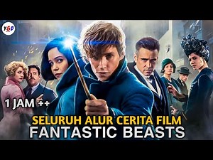 TERLENGKAP FULL 1 JAM ‼️ Seluruh Alur Cerita Film Fantastic Beasts