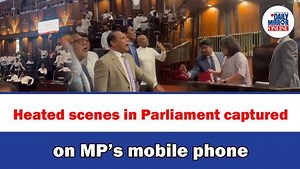 Heated scenes in Parliament captured on MP’s mobile phone