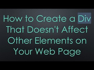 How to Create a Div That Doesn't Affect Other Elements on Your Web Page
