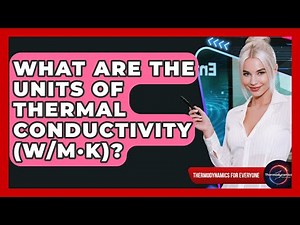 What Are The Units Of Thermal Conductivity (W/m·K)? - Thermodynamics For Everyone