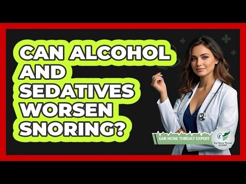 Can Alcohol And Sedatives Worsen Snoring?