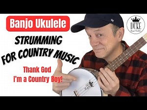 Country Strumming for Banjo Ukulele - Thank God I'm A Country Boy - Duke Banjo Ukulele