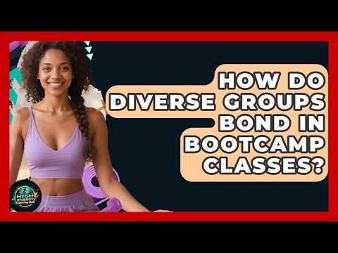 How Do Diverse Groups Bond In Bootcamp Classes? - High Energy Training Hub
