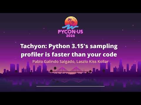 Tachyon: Python 3.15's sampling profiler is faster...- Pablo Galindo Salgado, Laszlo Kiss Kollar