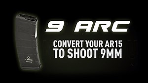 CMMG’s 9 ARC Magazine – Convert an AR15 to Shoot 9mm