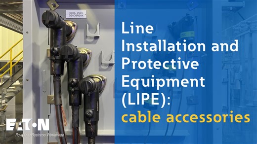 Line installation and protective equipment (LIPE): cable accessories | Eaton PSEC - Electrical - Eaton videos