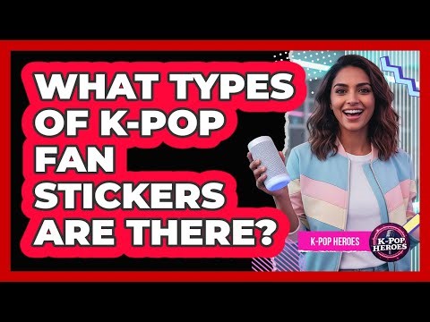 What Types Of K-Pop Fan Stickers Are There?