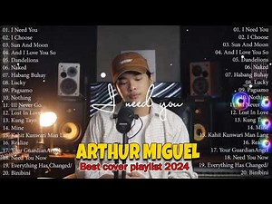 I NEED YOU x I CHOOSE 💛Arthur Miguel Nonsstop Cover | Arthur Miguel Playlist Full Album 2024