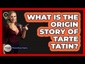 What Is The Origin Story Of Tarte Tatin?