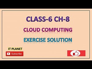CLASS 6: CH-8 CLOUD COMPUTING EXERCISE SOLUTION