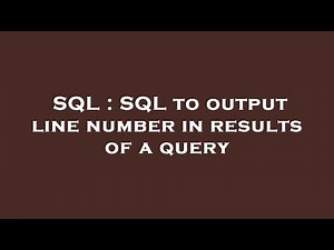 SQL : SQL to output line number in results of a query