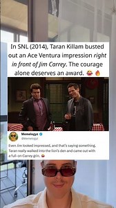 In SNL (2014), Taran Killam did an Ace Ventura impression right in front of Jim Carrey