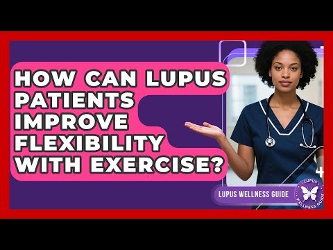 How Can Lupus Patients Improve Flexibility With Exercise? - Lupus Wellness Guide