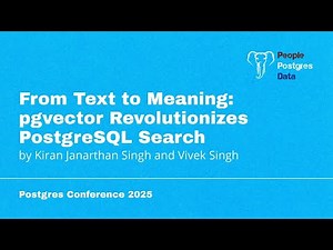From Text to Meaning: pgvector Transforms PostgreSQL Search | Kiran J & Vivek S | PGC Orlando 2025