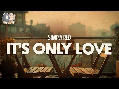 Simply Red ~ It's Only Love (Lyrics)