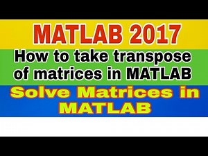 Matlab on Ramp|How to take Transpose of matrices in matlab?|Use of clc to clear command window.