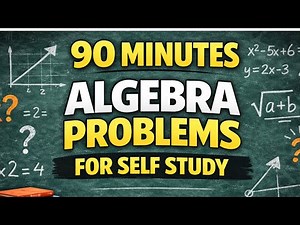 90 MINUTES OF ALGEBRA PROBLEMS FOR SELF STUDY