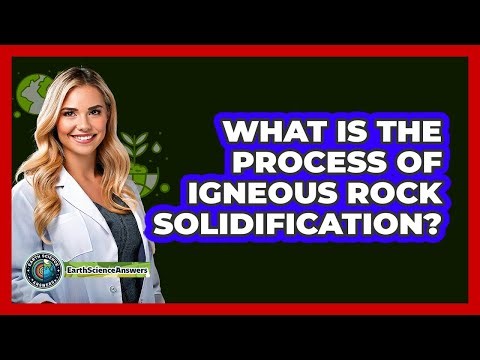 What Is The Process Of Igneous Rock Solidification?