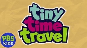 Tiny Time Travel | Welcome to Tiny Time Travel | PBS KIDS
