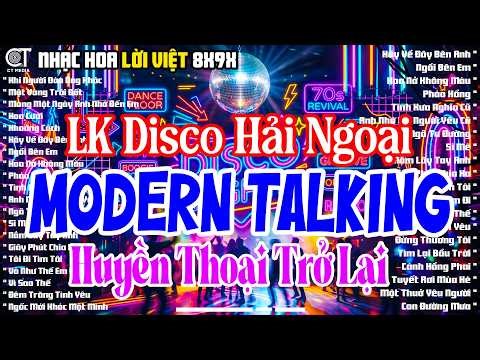LK Disco Hải Ngoại Modern Talking Đỉnh Nhất - Nhạc Trẻ Disco Đời Đầu 8x - LK Disco Gây Nghiện