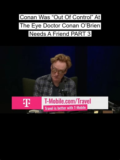 Conan_Was__Out_Of_Control__At_The_Eye_Doctor_Conan_O_Brien_Needs_A_Friend_Part_3