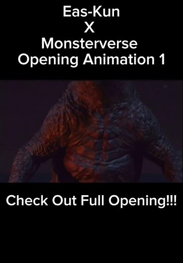 Eas-Kun x Monsterverse Opening Animation 1