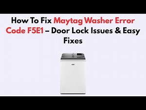 How To Fix Maytag Washer Error Code F5E1 – Door Lock Issues & Easy Fixes