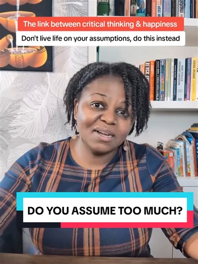 Do you assume too much? One of the important aspects of critical thinking is avoiding over-assuming and also being explicit about the times you make assumptions. Learning to question your own assumption, confirm or disconfirm your assumptions, and justify the ones you make is a very crucial aspect of building critical thinking skills. Now, practice this in your everyday life and practice this in your academic writing: essays, reports, literature reviews, theses/ dissertations. Then you will see,