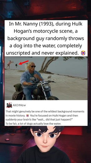 Wait... Did That Just Happen? Unscripted Movie Blooper! ​ ​In the 1993 movie Mr. Nanny, starring Hulk Hogan, there is a background moment that remains one of the strangest "unscripted" mysteries in cinema. During a scene where Hogan is riding his motorcycle, a background extra can be seen randomly throwing a dog into the water! ​This moment was never explained and somehow made the final cut of the film. While some speculate the dog might have enjoyed the water, it definitely catches you off guar