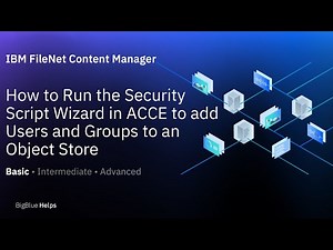 How to Run the Security Script Wizard in ACCE to add Users and Groups to an Object Store