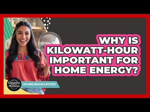 Why Is Kilowatt-Hour Important For Home Energy?