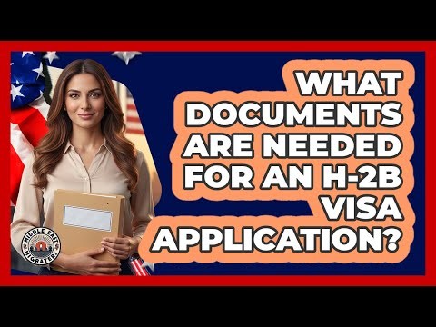 What Documents Are Needed For An H-2B Visa Application?