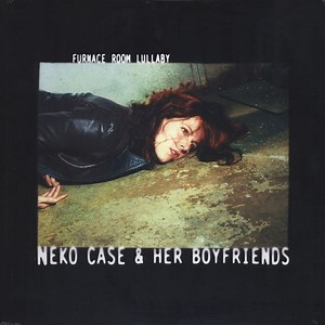 Neko Case & Her Boyfriends - Furnace Room Lullaby